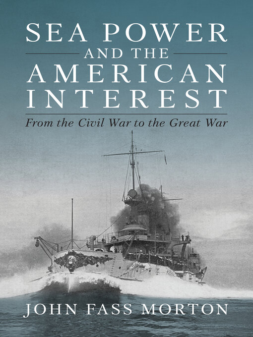 Title details for Sea Power and the American Interest by John F Morton - Available